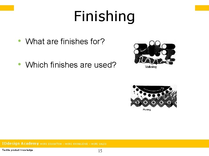 Finishing • What are finishes for? • Which finishes are used? IDdesign Academy Textile