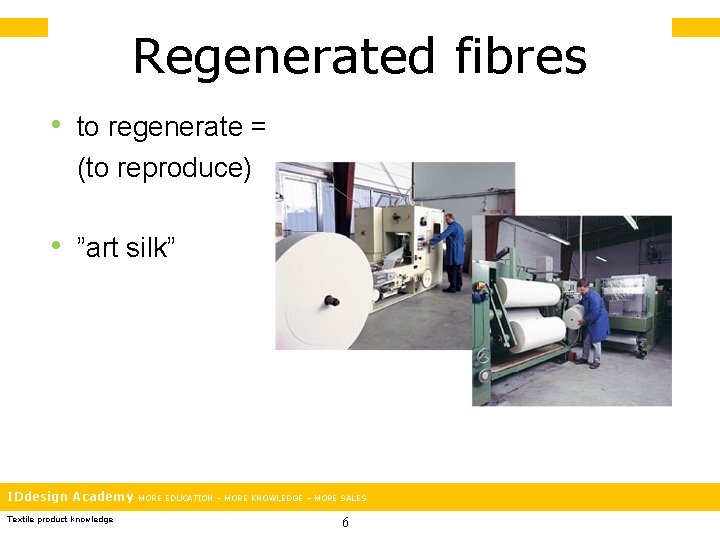 Regenerated fibres • to regenerate = (to reproduce) • ”art silk” IDdesign Academy Textile