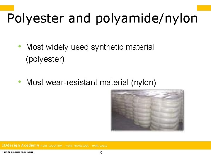 Polyester and polyamide/nylon • Most widely used synthetic material (polyester) • Most wear-resistant material