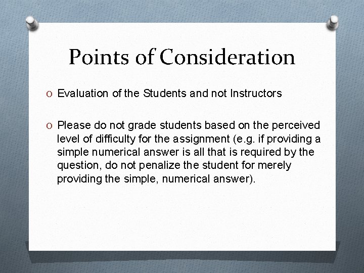 Points of Consideration O Evaluation of the Students and not Instructors O Please do