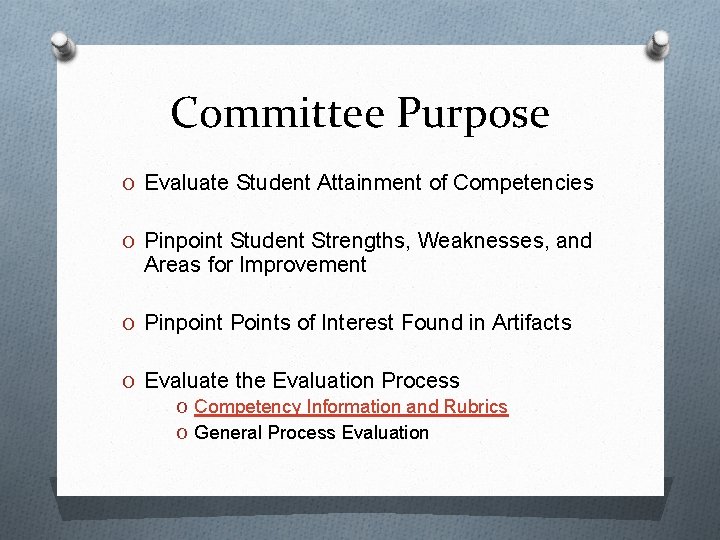 Committee Purpose O Evaluate Student Attainment of Competencies O Pinpoint Student Strengths, Weaknesses, and