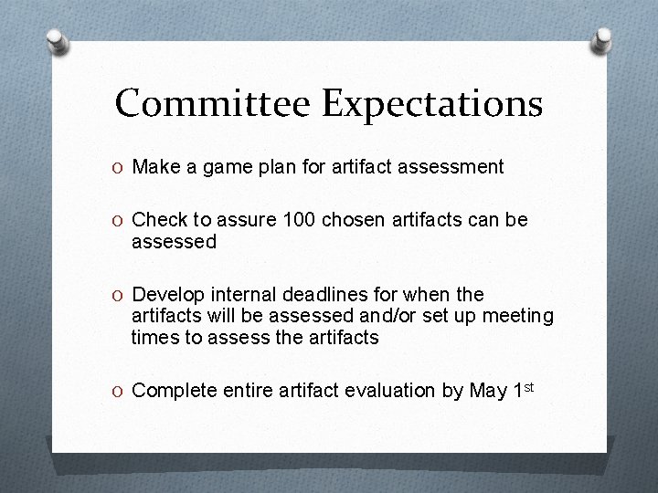 Committee Expectations O Make a game plan for artifact assessment O Check to assure