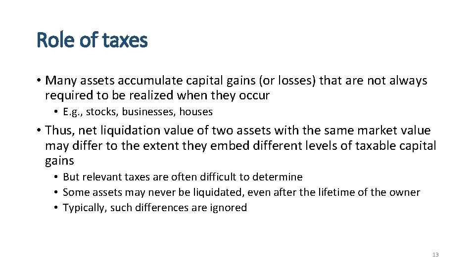 Role of taxes • Many assets accumulate capital gains (or losses) that are not