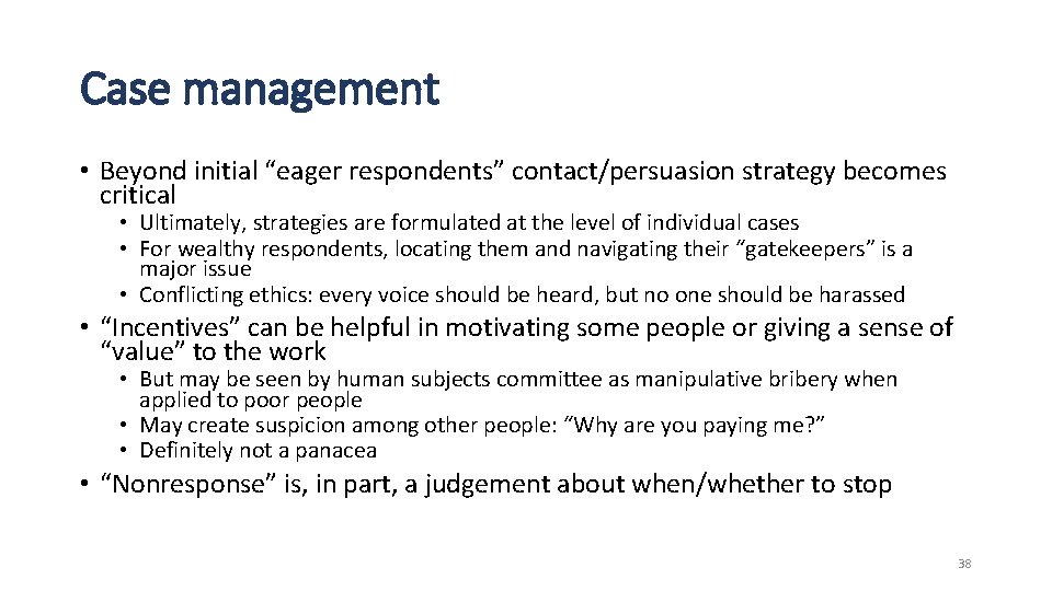 Case management • Beyond initial “eager respondents” contact/persuasion strategy becomes critical • Ultimately, strategies