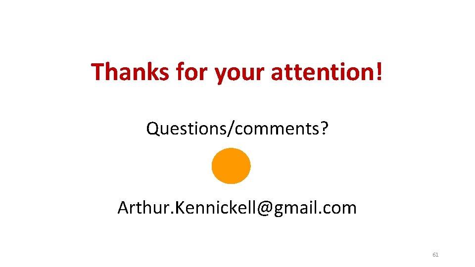 Thanks for your attention! Questions/comments? Arthur. Kennickell@gmail. com 61 