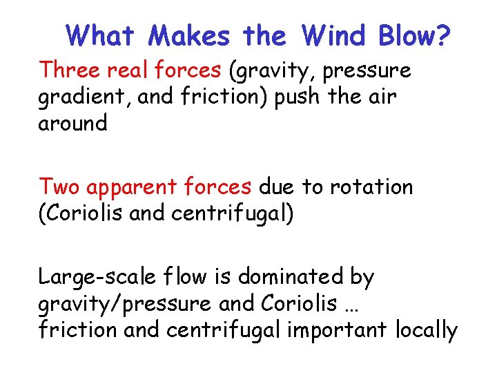 What Makes the Wind Blow? Three real forces (gravity, pressure gradient, and friction) push