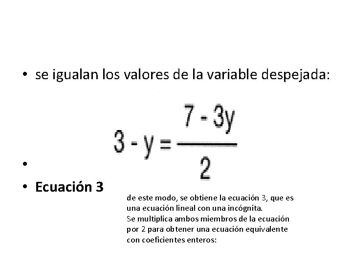  • se igualan los valores de la variable despejada: • • Ecuación 3