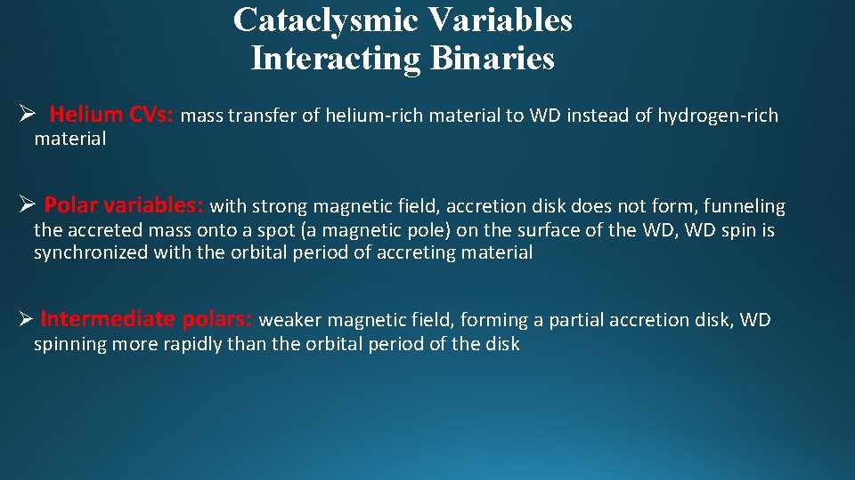 Cataclysmic Variables Interacting Binaries Ø Helium CVs: mass transfer of helium-rich material to WD