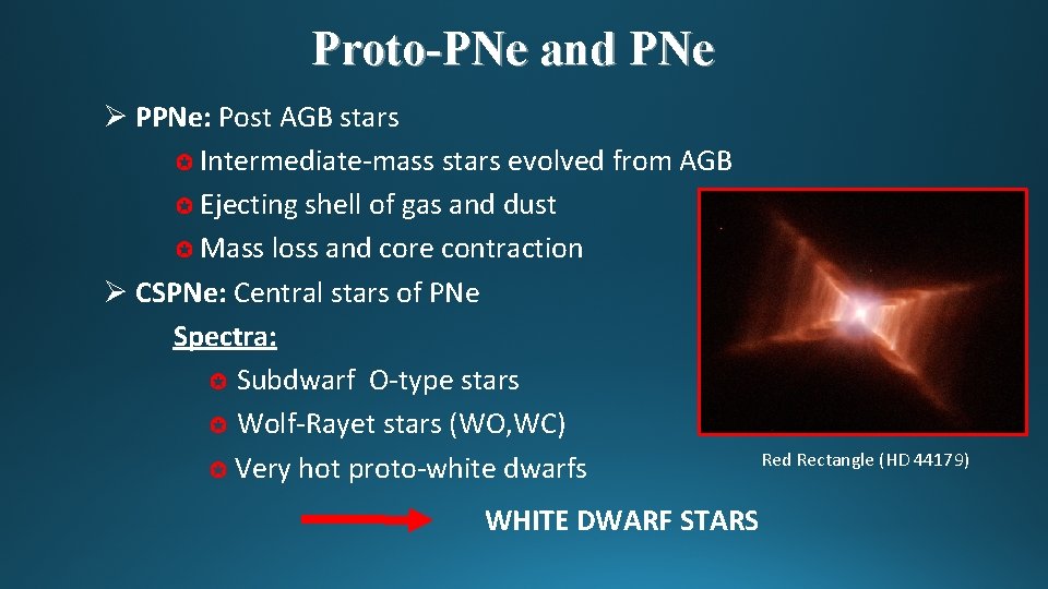 Proto-PNe and PNe Ø PPNe: Post AGB stars ✪ Intermediate-mass stars evolved from AGB