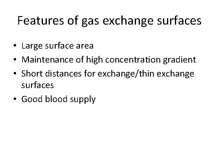 Features of gas exchange surfaces • Large surface area • Maintenance of high concentration Features of gas exchange surfaces • Large surface area • Maintenance of high concentration