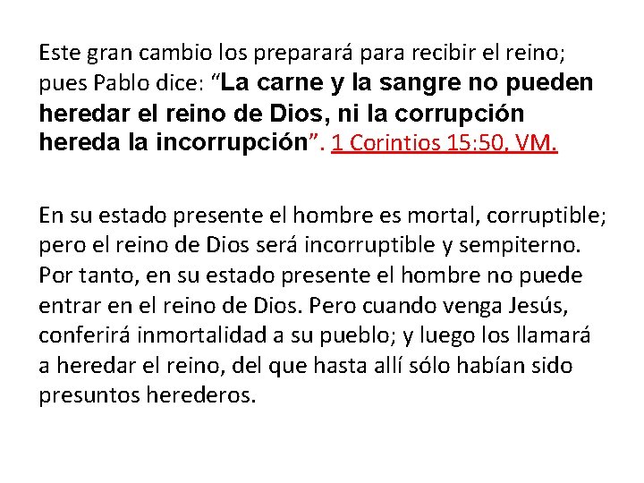 Este gran cambio los preparará para recibir el reino; pues Pablo dice: “La carne