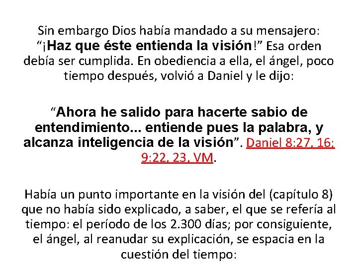 Sin embargo Dios había mandado a su mensajero: “¡Haz que éste entienda la visión!”