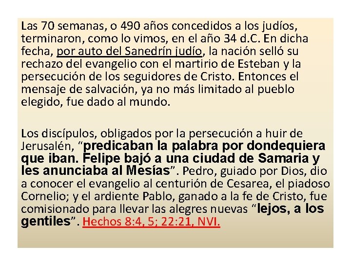 Las 70 semanas, o 490 años concedidos a los judíos, terminaron, como lo vimos,