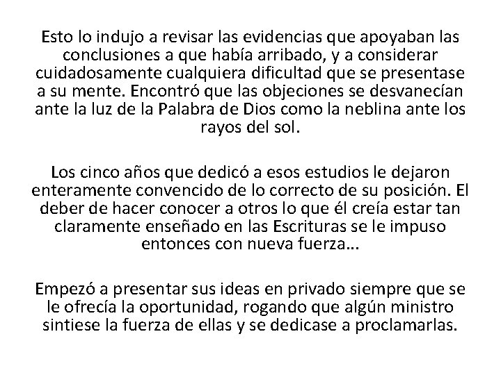 Esto lo indujo a revisar las evidencias que apoyaban las conclusiones a que había