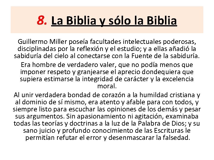 8. La Biblia y sólo la Biblia Guillermo Miller poseía facultades intelectuales poderosas, disciplinadas