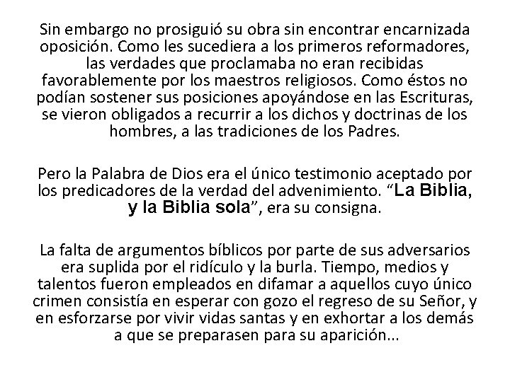 Sin embargo no prosiguió su obra sin encontrar encarnizada oposición. Como les sucediera a