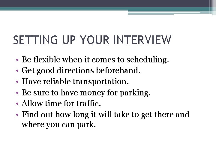 SETTING UP YOUR INTERVIEW • • • Be flexible when it comes to scheduling. SETTING UP YOUR INTERVIEW • • • Be flexible when it comes to scheduling.