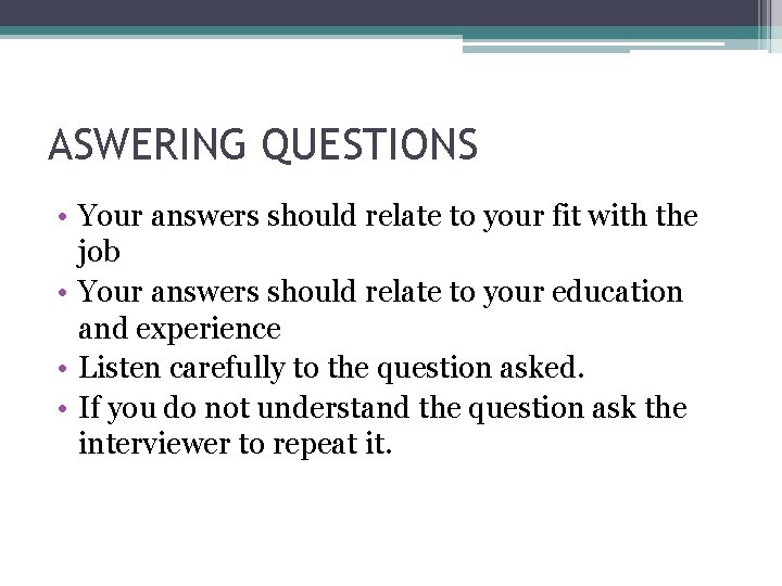ASWERING QUESTIONS • Your answers should relate to your fit with the job • ASWERING QUESTIONS • Your answers should relate to your fit with the job •