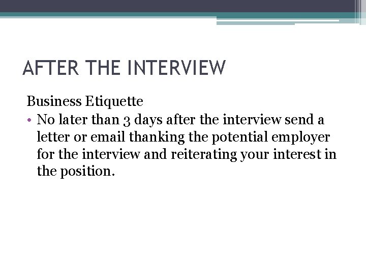 AFTER THE INTERVIEW Business Etiquette • No later than 3 days after the interview AFTER THE INTERVIEW Business Etiquette • No later than 3 days after the interview