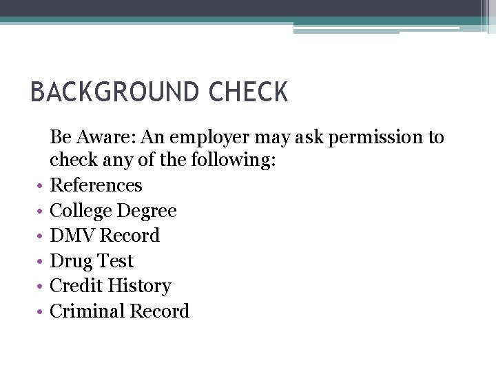 BACKGROUND CHECK • • • Be Aware: An employer may ask permission to check BACKGROUND CHECK • • • Be Aware: An employer may ask permission to check