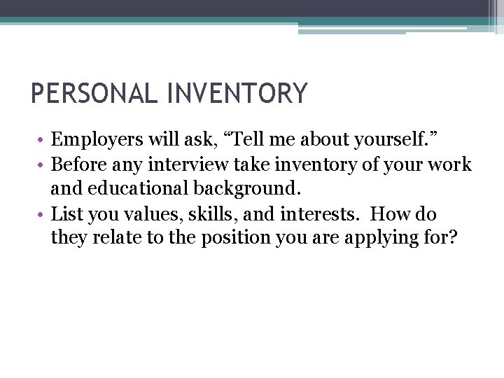 PERSONAL INVENTORY • Employers will ask, “Tell me about yourself. ” • Before any PERSONAL INVENTORY • Employers will ask, “Tell me about yourself. ” • Before any