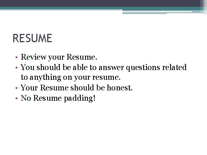 RESUME • Review your Resume. • You should be able to answer questions related RESUME • Review your Resume. • You should be able to answer questions related