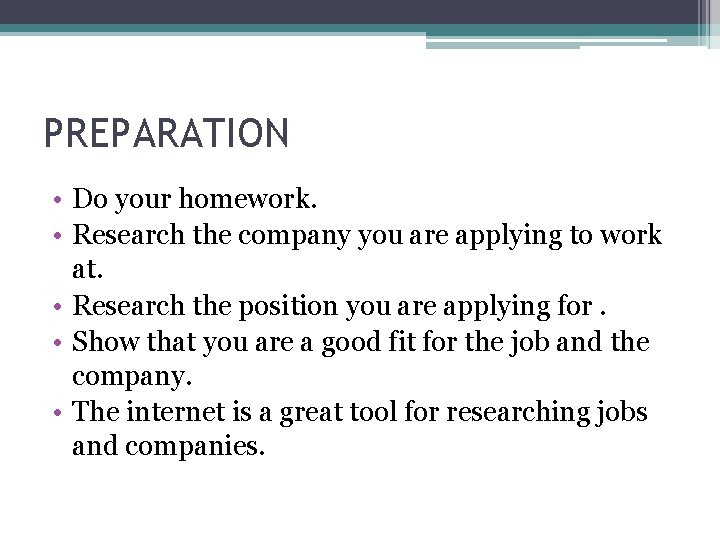 PREPARATION • Do your homework. • Research the company you are applying to work PREPARATION • Do your homework. • Research the company you are applying to work