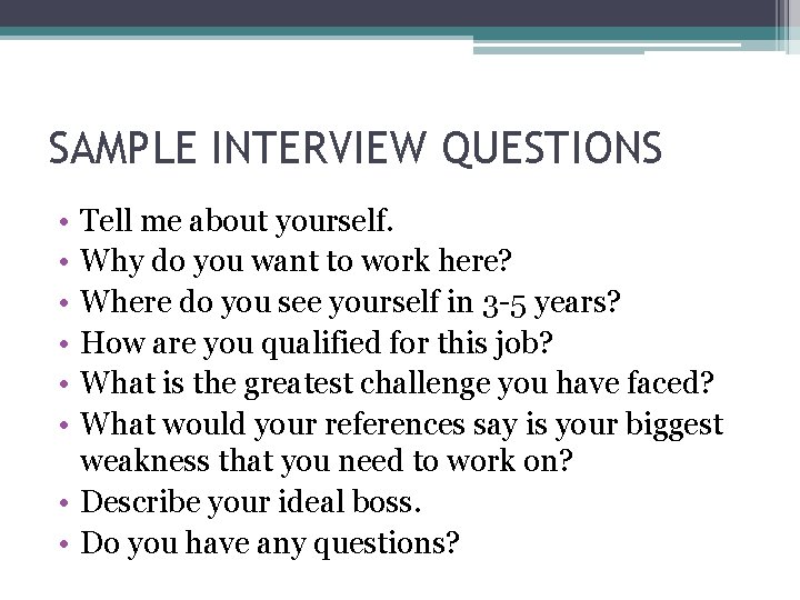 SAMPLE INTERVIEW QUESTIONS • • • Tell me about yourself. Why do you want SAMPLE INTERVIEW QUESTIONS • • • Tell me about yourself. Why do you want