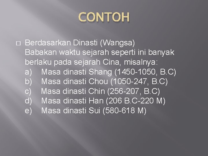 CONTOH � Berdasarkan Dinasti (Wangsa) Babakan waktu sejarah seperti ini banyak berlaku pada sejarah