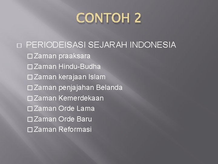 CONTOH 2 � PERIODEISASI SEJARAH INDONESIA � Zaman praaksara � Zaman Hindu-Budha � Zaman