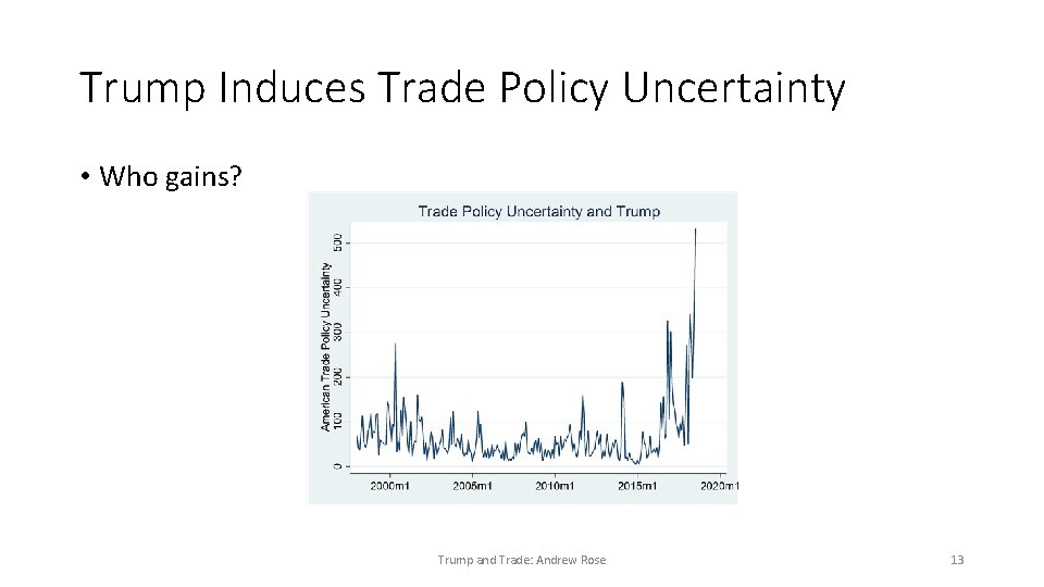 Trump Induces Trade Policy Uncertainty • Who gains? Trump and Trade: Andrew Rose 13