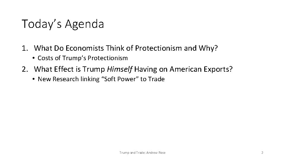 Today’s Agenda 1. What Do Economists Think of Protectionism and Why? • Costs of