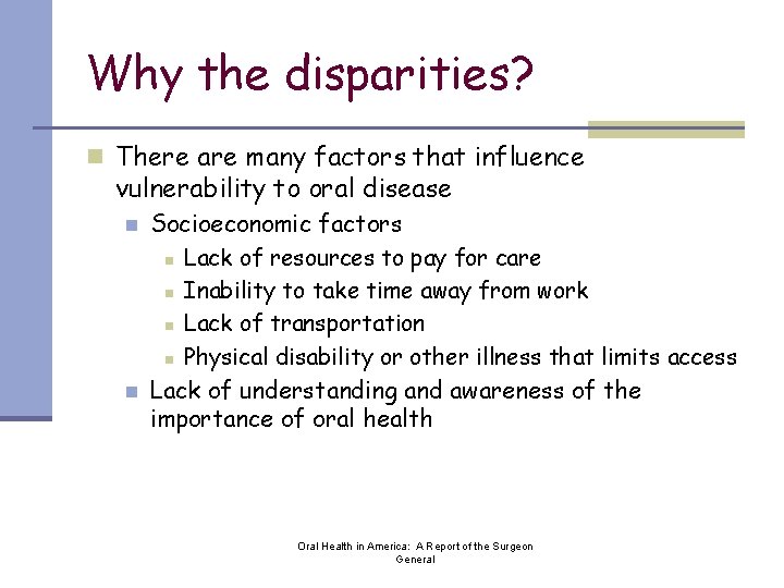 Why the disparities? n There are many factors that influence vulnerability to oral disease