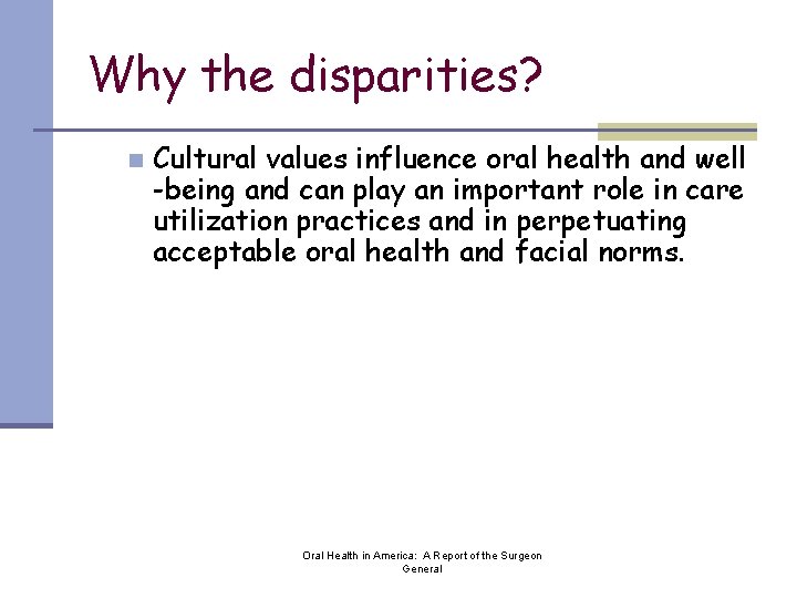 Why the disparities? n Cultural values influence oral health and well -being and can