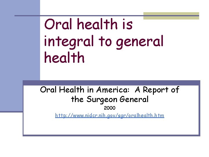 Oral health is integral to general health Oral Health in America: A Report of