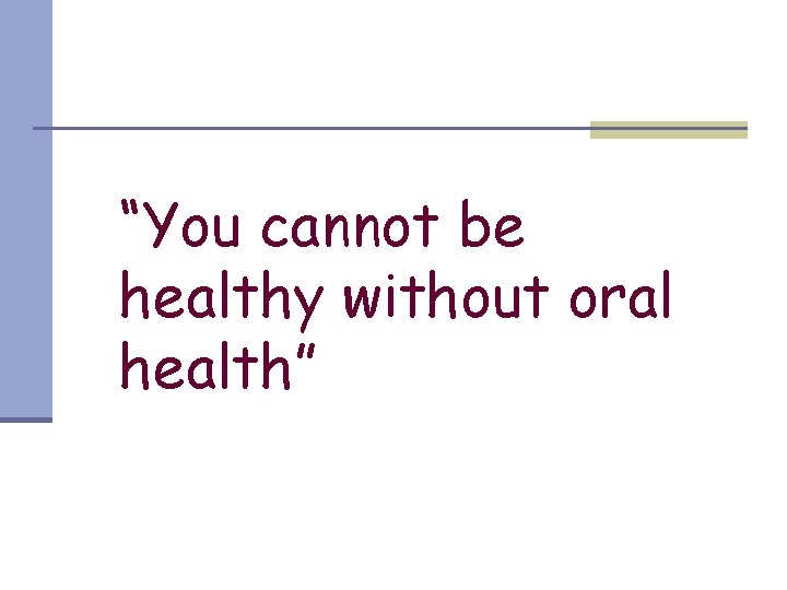 “You cannot be healthy without oral health” 