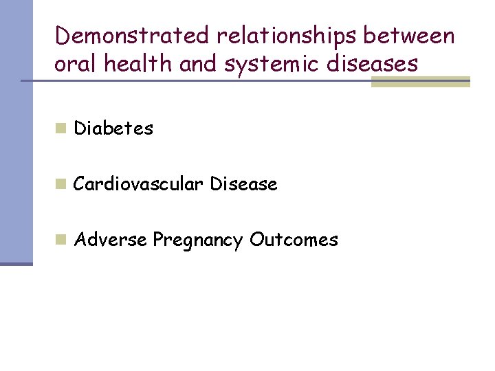 Demonstrated relationships between oral health and systemic diseases n Diabetes n Cardiovascular Disease n