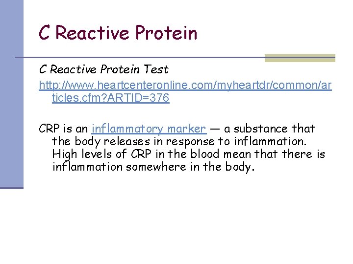 C Reactive Protein Test http: //www. heartcenteronline. com/myheartdr/common/ar ticles. cfm? ARTID=376 CRP is an