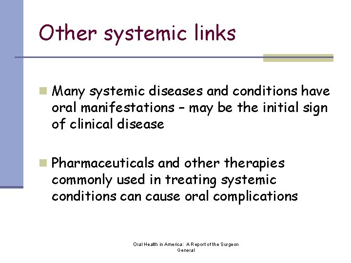 Other systemic links n Many systemic diseases and conditions have oral manifestations – may