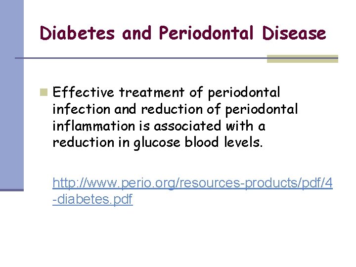 Diabetes and Periodontal Disease n Effective treatment of periodontal infection and reduction of periodontal