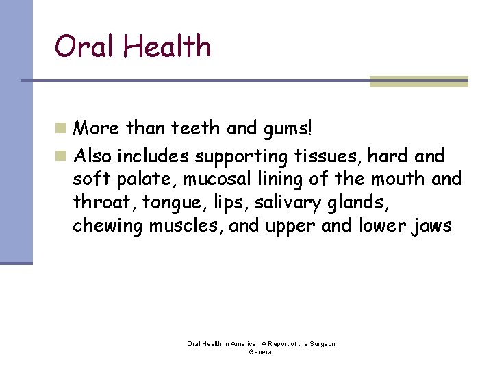 Oral Health n More than teeth and gums! n Also includes supporting tissues, hard