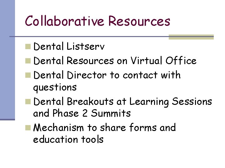Collaborative Resources n Dental Listserv n Dental Resources on Virtual Office n Dental Director