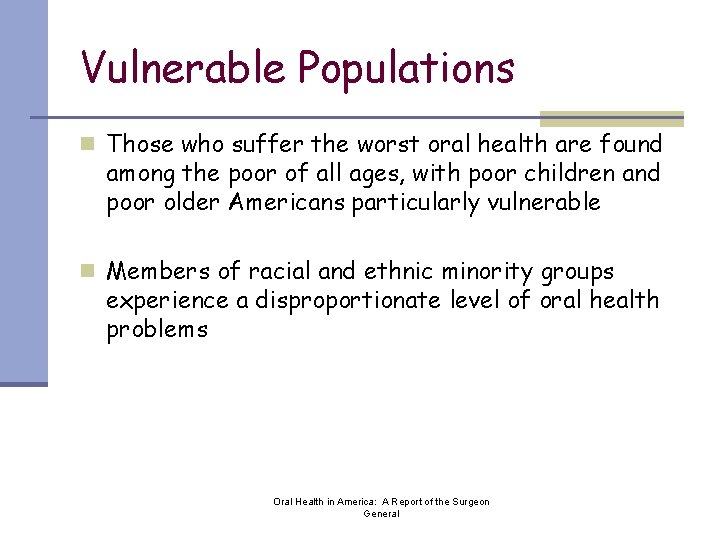 Vulnerable Populations n Those who suffer the worst oral health are found among the