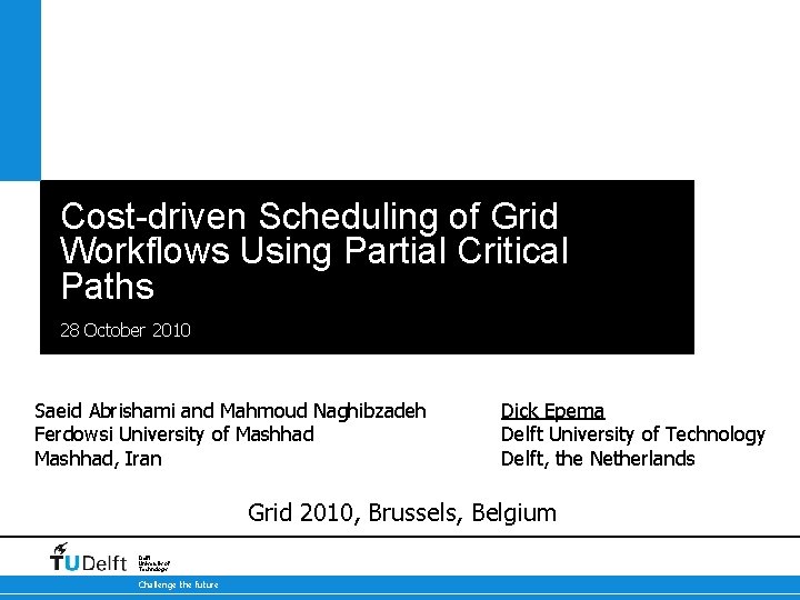 Cost-driven Scheduling of Grid Workflows Using Partial Critical Paths 28 October 2010 Saeid Abrishami