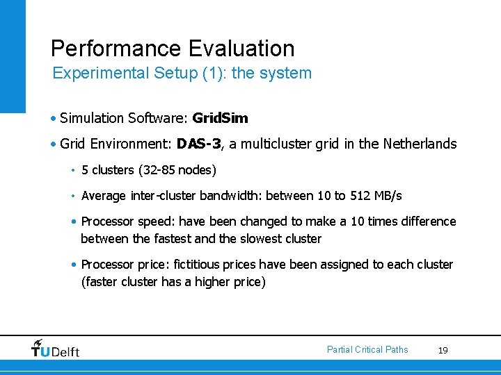 Performance Evaluation Experimental Setup (1): the system • Simulation Software: Grid. Sim • Grid