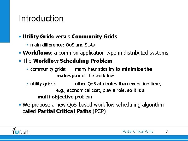 Introduction • Utility Grids versus Community Grids • main difference: Qo. S and SLAs