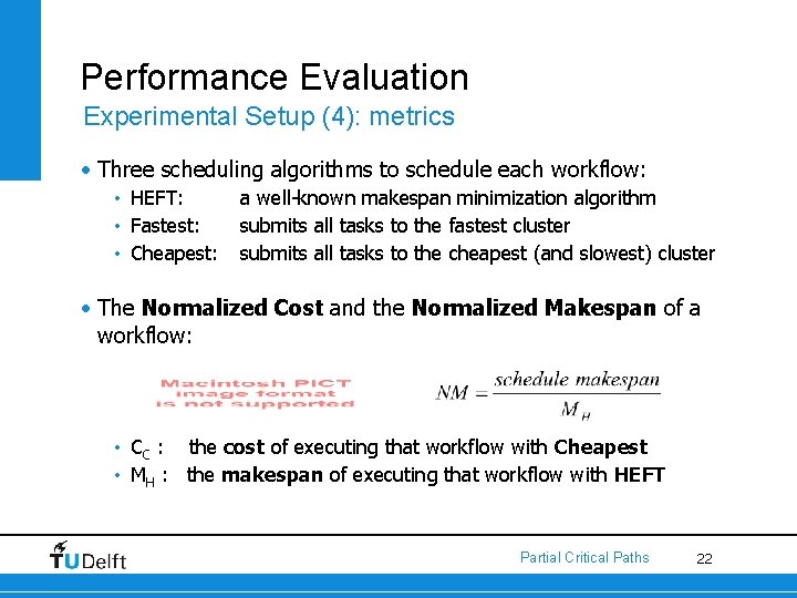 Performance Evaluation Experimental Setup (4): metrics • Three scheduling algorithms to schedule each workflow:
