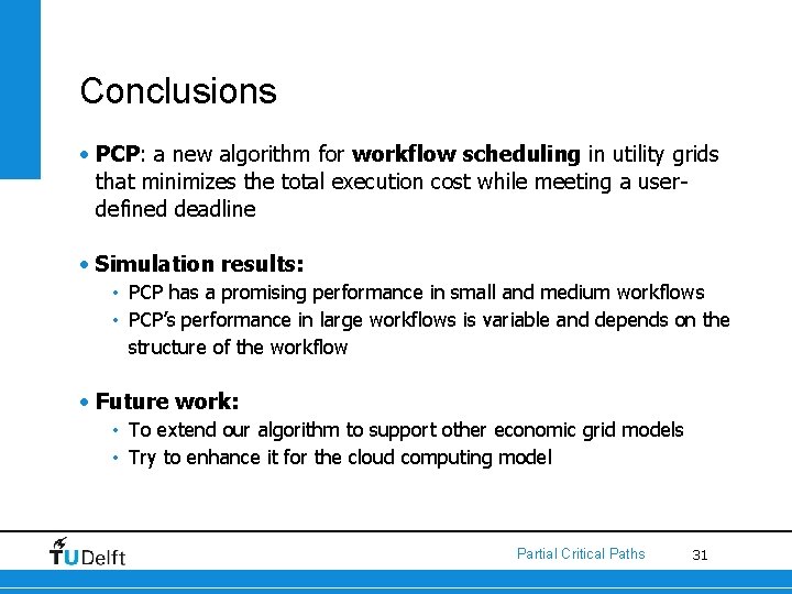 Conclusions • PCP: a new algorithm for workflow scheduling in utility grids that minimizes