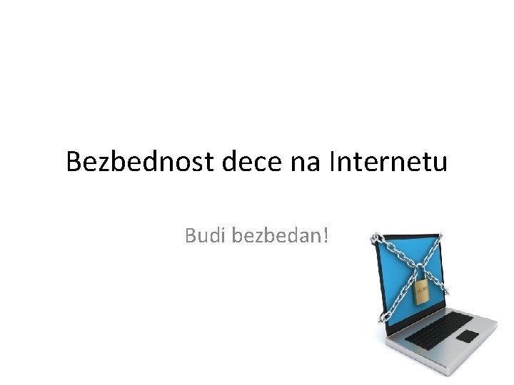 Bezbednost dece na Internetu Budi bezbedan! 