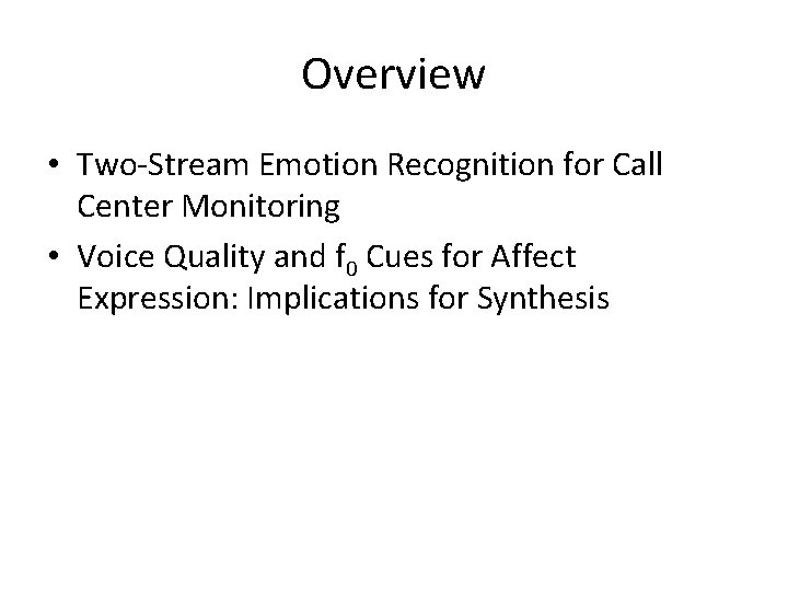 Overview • Two-Stream Emotion Recognition for Call Center Monitoring • Voice Quality and f